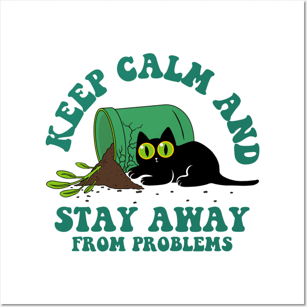 Keep calm and stay away from problems - cats Wall Art by Sachpica